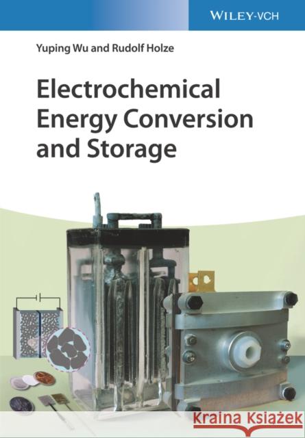 Electrochemical Energy Conversion and Storage Rudolf (TU Chemnitz, Germany) Holze 9783527334315 Wiley-VCH Verlag GmbH - książka