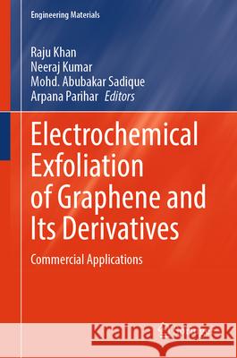 Electrochemical Exfoliation of Graphene and Its Derivatives: Commercial Applications Raju Khan Neeraj Kumar Csir-Ampri 9789819721276 Springer - książka