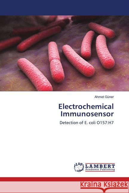 Electrochemical Immunosensor : Detection of E. coli O157:H7 Güner, Ahmet 9786139888818 LAP Lambert Academic Publishing - książka