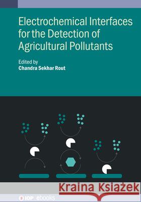Electrochemical Interfaces for the Detection of Agricultural Pollutants Chandra Sekhar (Jain University (India)) Rout 9780750358774 Institute of Physics Publishing - książka