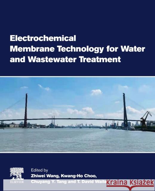 Electrochemical Membrane Technology for Water and Wastewater Treatment Zhiwei Wang Kwang-Ho Choo Guohua Chen 9780128244708 Elsevier - książka