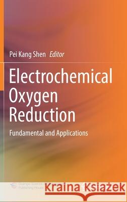 Electrochemical Oxygen Reduction: Fundamental and Applications Pei Kang Shen 9789813360761 Springer - książka
