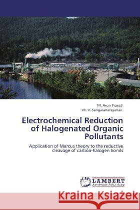 Electrochemical Reduction of Halogenated Organic Pollutants Prasad, M. Arun, Sangaranarayanan, M. V. 9783848424665 LAP Lambert Academic Publishing - książka