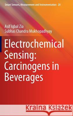 Electrochemical Sensing: Carcinogens in Beverages Asif Iqbal Zia Subhas Chandra Mukhopadhyay 9783319326542 Springer - książka