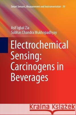 Electrochemical Sensing: Carcinogens in Beverages Asif Iqbal Zia Subhas Chandra Mukhopadhyay 9783319813400 Springer - książka