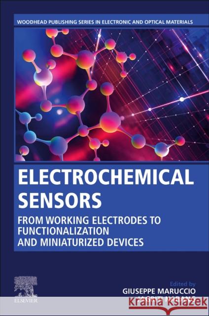 Electrochemical Sensors: From Working Electrodes to Functionalization and Miniaturized Devices Giuseppe Maruccio Jagriti Narang 9780128231487 Woodhead Publishing - książka