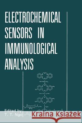 Electrochemical Sensors in Immunological Analysis T. Ed Ngo That T. Ngo T. T. Ngo 9780306425806 Plenum Publishing Corporation - książka