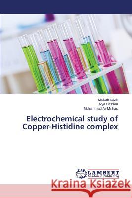 Electrochemical study of Copper-Histidine complex Nazir Misbah                             Hassan Atya                              Minhas Muhammad Ali 9783659803451 LAP Lambert Academic Publishing - książka