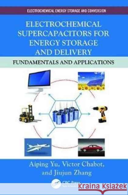 Electrochemical Supercapacitors for Energy Storage and Delivery: Fundamentals and Applications Aiping Yu, Victor Chabot, Jiujun Zhang 9781138077119 Taylor and Francis - książka