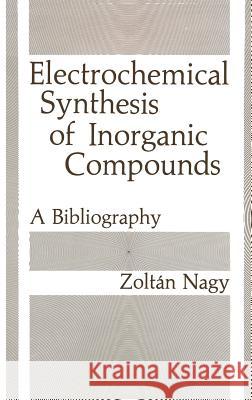 Electrochemical Synthesis of Inorganic Compounds Nagy, Zoltan 9780306419386 Plenum Publishing Corporation - książka