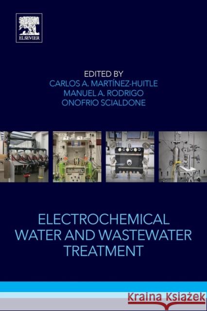 Electrochemical Water and Wastewater Treatment Carlos Alberto Martine Manuel A. Rodrigo Onofrio Scialdone 9780128131602 Butterworth-Heinemann - książka