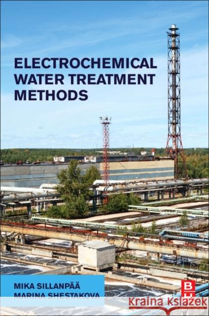 Electrochemical Water Treatment Methods: Fundamentals, Methods and Full Scale Applications Mika Sillanpaa Marina Shestakova 9780128114629 Butterworth-Heinemann - książka