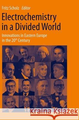 Electrochemistry in a Divided World: Innovations in Eastern Europe in the 20th Century Scholz, Fritz 9783319349923 Springer - książka