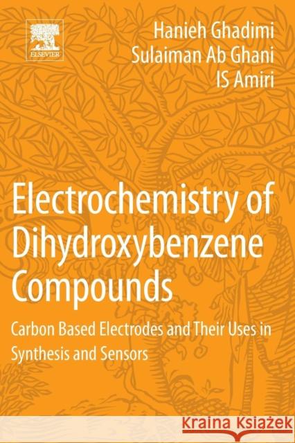 Electrochemistry of Dihydroxybenzene Compounds: Carbon Based Electrodes and Their Uses in Synthesis and Sensors Ghadimi, Hanieh 9780128132227 Elsevier - książka
