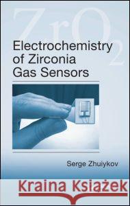 Electrochemistry of Zirconia Gas Sensors Serge Zhuiykov 9781420047615 CRC Press - książka