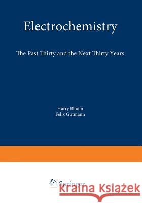 Electrochemistry: The Past Thirty and the Next Thirty Years Bloom, Harry 9781461568865 Springer - książka