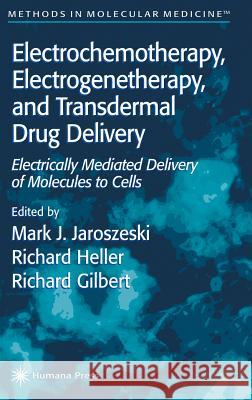 Electrochemotherapy, Electrogenetherapy, and Transdermal Drug Delivery: Electrically Mediated Delivery of Molecules to Cells Jaroszeski, Mark J. 9780896036062 Humana Press - książka