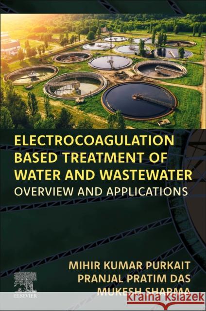 Electrocoagulation Based Treatment of Water and Wastewater: Overview and Applications Mukesh (Research Fellow, Department of Chemical Engineering, Indian Institute of Technology, Guwahati, India) Sharma 9780443138928 Elsevier - Health Sciences Division - książka