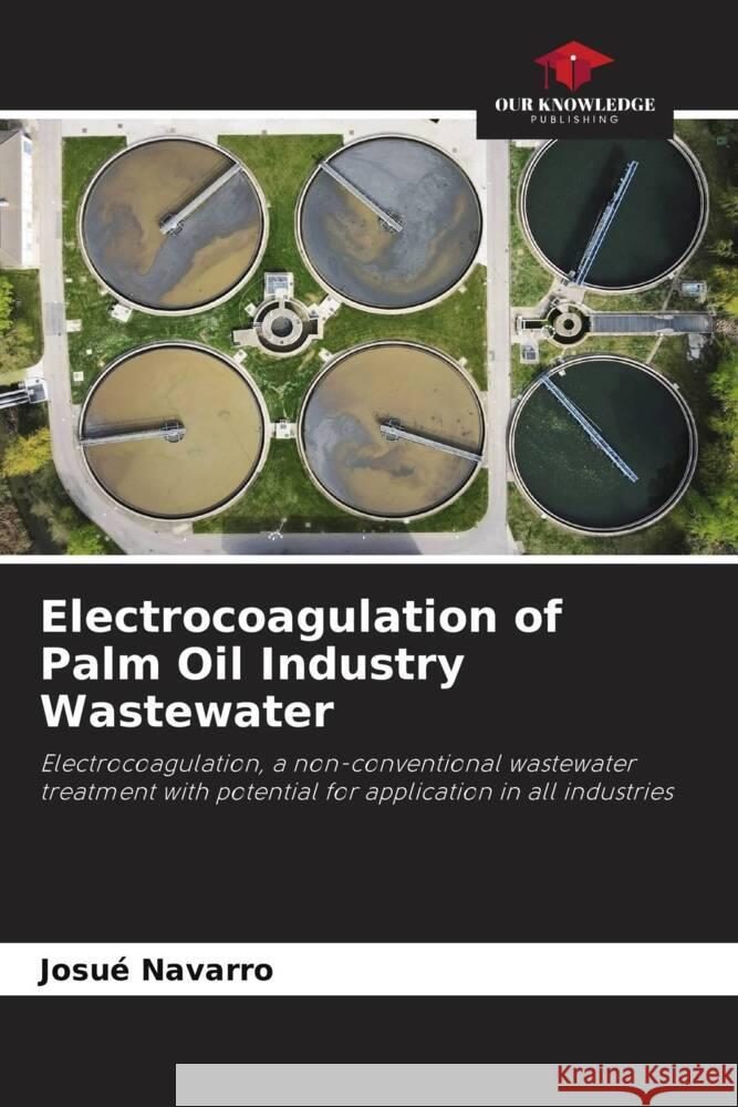 Electrocoagulation of Palm Oil Industry Wastewater Josu? Navarro 9786207300037 Our Knowledge Publishing - książka