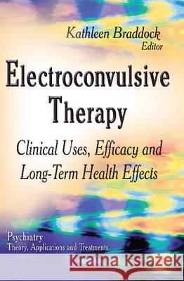 Electroconvulsive Therapy: Clinical Uses, Efficacy & Long-Term Health Effects Kathleen Braddock 9781634630115 Nova Science Publishers Inc - książka