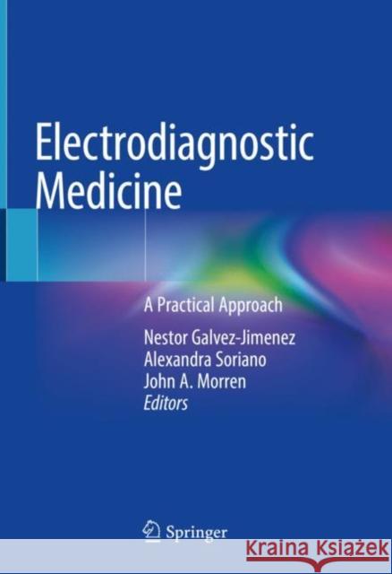 Electrodiagnostic Medicine: A Practical Approach Nestor Galvez-Jimenez Alexandra Soriano John Morren 9783030749965 Springer - książka