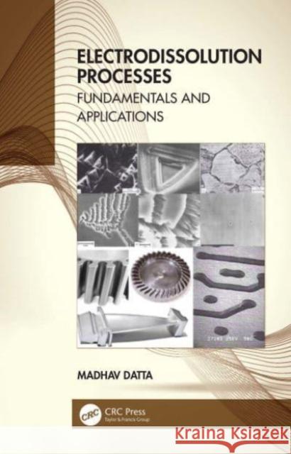 Electrodissolution Processes Madhav (Amrita University, Coimbatore, Tamil Nadu, India) Datta 9780367407056 Taylor & Francis Ltd - książka