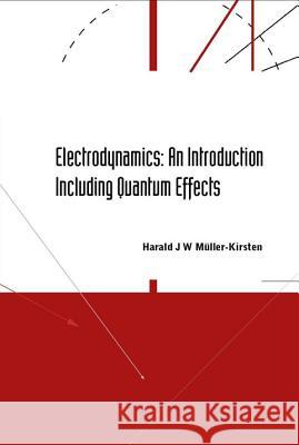 Electrodynamics: An Introduction Including Quantum Effects Harald J. W. Muller-Kirsten 9789812388070 World Scientific Publishing Company - książka