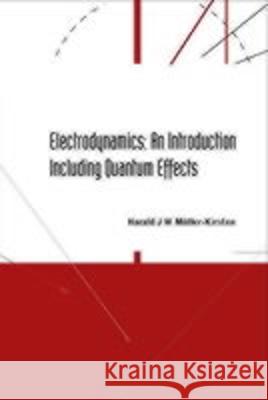 Electrodynamics: An Introduction Including Quantum Effects Harald J. W. Muller-Kirsten 9789812388087 World Scientific Publishing Company - książka