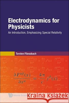 Electrodynamics for Physicists: An Introduction, Emphasizing Special Relativity Torsten Fliessbach 9789819800148 World Scientific Publishing Company - książka