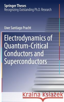 Electrodynamics of Quantum-Critical Conductors and Superconductors Uwe Santiago Pracht 9783319728018 Springer - książka