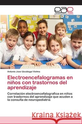 Electroencefalogramas en niños con trastornos del aprendizaje Uzcátegui Vielma, Antonio Jose 9783659056178 Editorial Academica Espanola - książka