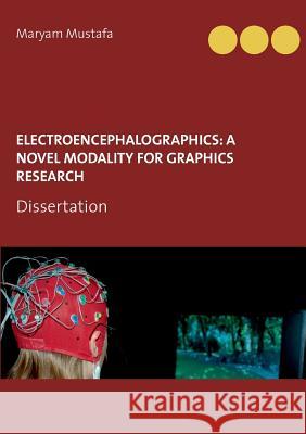 ElectroEncephaloGraphics: A Novel Modality For Graphics Research: Dissertation Mustafa, Maryam 9783738640236 Books on Demand - książka