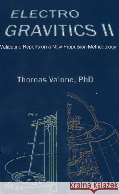 Electrogravitics II, 2nd Edition: Validating Reports on a New Propulsion Methodology Thomas Valone 9780964107090 Integrity Research Institute - książka