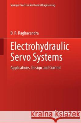 Electrohydraulic Servo Systems: Applications, Design and Control D. R. Raghavendra 9789811980640 Springer - książka