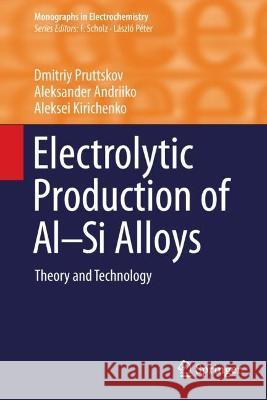 Electrolytic Production of Al–Si Alloys: Theory and Technology Aleksander Andriiko Dmitriy Pruttskov Aleksei Kirichenko 9783031292484 Springer - książka