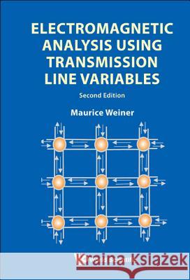 Electromagnetic Analysis Using Transmission Line Variables Maurice Weiner 9789814287487 World Scientific Publishing Company - książka