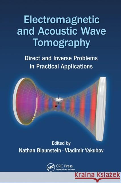 Electromagnetic and Acoustic Wave Tomography: Direct and Inverse Problems in Practical Applications Nathan Blaunstein Vladimir Yakubov 9780367571450 CRC Press - książka