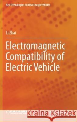 Electromagnetic Compatibility of Electric Vehicle Li Zhai 9789813361645 Springer - książka