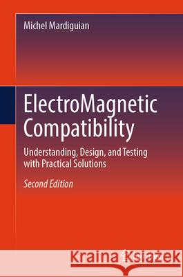 Electromagnetic Compatibility: Understanding, Design, and Testing with Practical Solutions Michel Mardiguian 9783032026873 Springer - książka