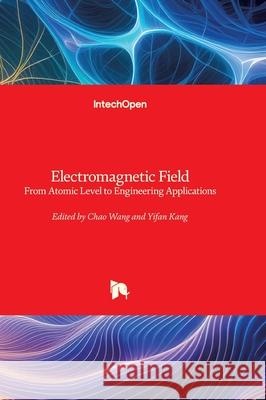 Electromagnetic Field - From Atomic Level to Engineering Applications: From Atomic Level to Engineering Applications Chao Wang Yifan Kang 9781836347255 Intechopen - książka