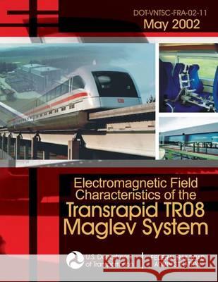 Electromagnetic Field Characteristics of the Transrapid TR08 Maglev System U. S. Department of Transportation 9781494499686 Createspace - książka