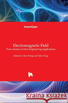 Electromagnetic Field - From Atomic Level to Engineering Applications: From Atomic Level to Engineering Applications Chao Wang Yifan Kang 9781836347255 Intechopen - książka