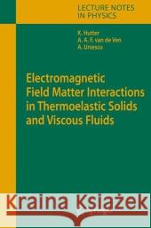 Electromagnetic Field Matter Interactions in Thermoelasic Solids and Viscous Fluids Kolumban Hutter, Alfons A.F. Ven, Ana Ursescu 9783642072086 Springer-Verlag Berlin and Heidelberg GmbH &  - książka