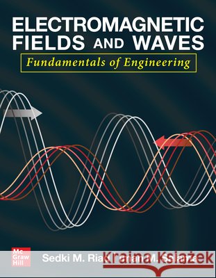 Electromagnetic Fields and Waves: Fundamentals of Engineering Sedki M. Riad Iman M. Salama 9781260457148 McGraw-Hill Education - książka