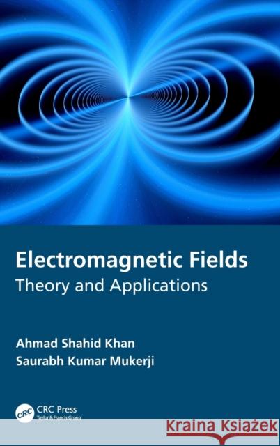 Electromagnetic Fields: Theory and Applications Ahmad Shahid Khan Saurabh Kumar Mukerji 9780367494308 CRC Press - książka