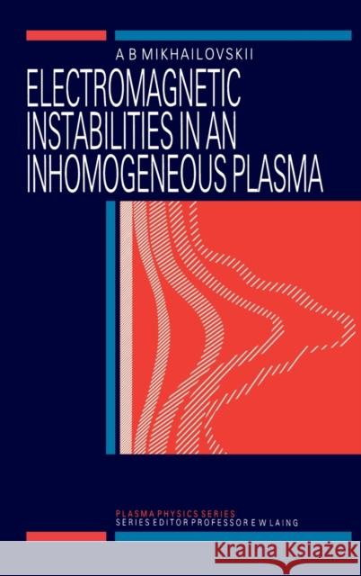 Electromagnetic Instabilities in an Inhomogeneous Plasma A.B Mikhailovskii   9780750301824 Taylor & Francis - książka