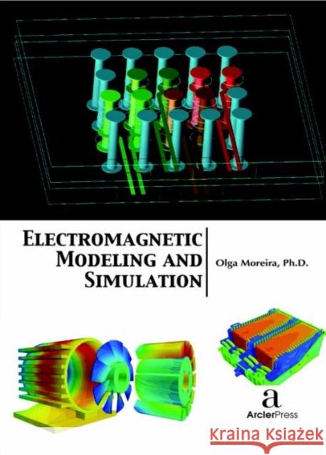 Electromagnetic Modeling and Simulation Olga Moreira   9781680943962 Arcler Education Inc - książka