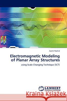 Electromagnetic Modeling of Planar Array Structures Aamir Rashid 9783845403557 LAP Lambert Academic Publishing - książka