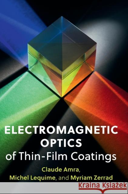 Electromagnetic Optics of Thin-Film Coatings: Light Scattering, Giant Field Enhancement, and Planar Microcavities Claude Amra, Michel Lequime, Myriam Zerrad 9781108488877 Cambridge University Press - książka