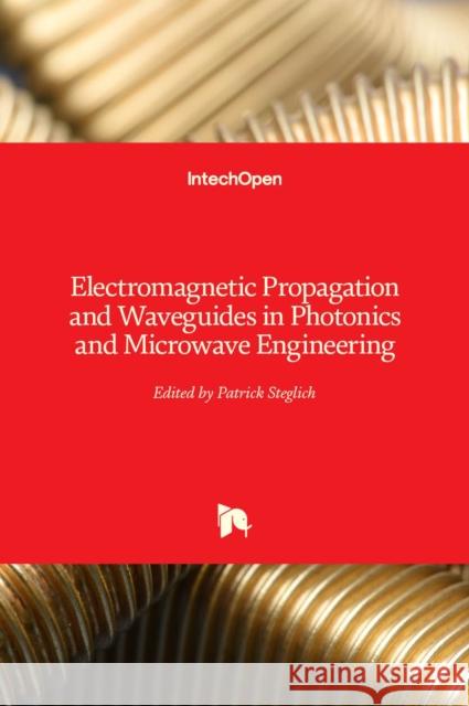 Electromagnetic Propagation and Waveguides in Photonics and Microwave Engineering Patrick Steglich 9781839681882 Intechopen - książka